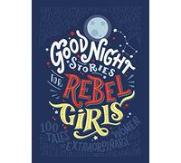 Good Night Stories For Rebel Girls: 100 tales of extraordinary women