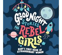 Good Night Stories for Rebel Girls: Baby's First Book of Extraordinary Women