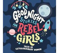 Good Night Stories for Rebel Girls: Tales of Extraordinary Women (Little Rebels)