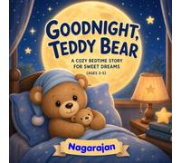 GOOD NIGHT,TEDDY BEAR.A COZY BEDTIME STORY (AGES 3-5): A COZY BEDTIME STORY FOR SWEET DREAMS (AGES 3-5)