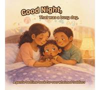 Good Night, that was a busy day.: A gentle bedtime book for overwhelmed toddlers