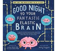 Good Night to Your Fantastic Elastic Brain: A Growth Mindset Book for Kids About the Amazing Things Your Fantastic Elastic Brain Does After You Say Good Night