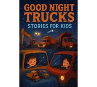 Good Night Trucks Stories for Kids: Zoom into Good Night Truck Stories of Fun, Friendship & Big Adventures! (Perfect for Young Vehicle Fans & Kids)