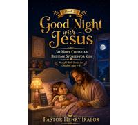 Good Night with Jesus - 30 More Christian Bedtime Stories for Kids: 30 More Christian Bedtime Stories for Kids: Peaceful Bible Stories for Children Ages 4-8