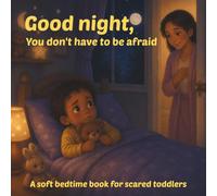 Good Night, you don't have to be afraid: A loving picture book about separation anxiety and fear of the dark - Comforting bedtime story for toddlers and preschoolers ages 1-4