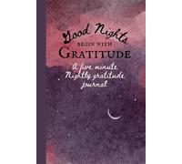 Good Nights Begin with Gratitude: A five minute nightly gratitude journal