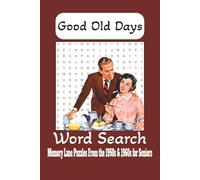 Good Old Days Search Puzzle Book: Word Searches with Easy to Read Print about Good Old Days, Nostalgia, and More | 6x9 inches, 110 pages | 50+ puzzles ... Gift for Vacations, Holidays and Free Times