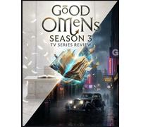 Good Omens Season 3 TV Series Review: An Unofficial Critical Companion and Review of the Good Omens Series Finale