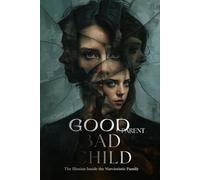 Good Parent Bad Child: The Illusion Inside the Narcissistic Family