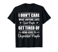 Good People Get Tired of Ungrateful People Funny Gift Design Camiseta