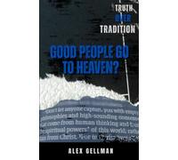 Good People Go To Heaven?: What the Bible Really Says About Salvation (Truth Over Tradition)