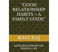 “GOOD RELATIONSHIP HABITS - A FAMILY GUIDE”: GOOD RELATIONSHIP FOR PEACEFUL LIFE
