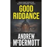 Good Riddance: Gold Coast Detective Scotty Stephens - Book 5