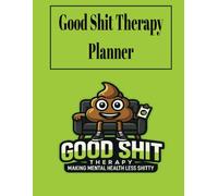 Good Shit Therapy Planner: A No-BS Therapy Journal for Healing, Self-Care, Anxiety, and Mental Chaos