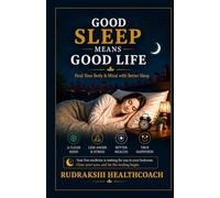 Good Sleep means Good Life: Heal Your Body & Mind with Better Sleep