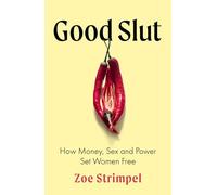 Good Slut: How Money, Sex and Power Set Women Free