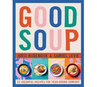 Good Soup: 52 Colorful Recipes for Year-Round Comfort (Soups and Stews Cookbook)