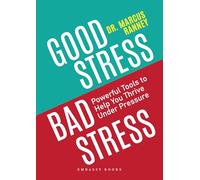 Good Stress Bad Stress: Powerful Tools to Help you Thrive Under Pressure