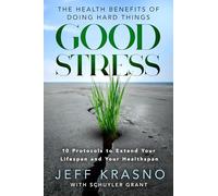 Good Stress: The Health Benefits of Doing Hard Things