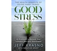 Good Stress: The Health Benefits of Doing Hard Things