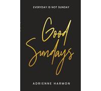Good Sundays: Everyday Is Not Sunday