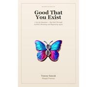 Good That You Exist: I Am the Question - My Path Through AuDHD, Breaking and Beginning Again