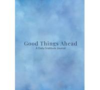 Good Things Ahead: Daily Gratitude & Positive Reflection Journal