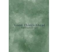 Good Things Ahead- Green Edition: A Daily Gratitude Journal for Mindfulness and Positive Thinking
