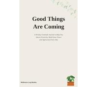 Good Things Are Coming: 90 Day Gratitude Journal to Help You Attract Positivity, Build Inner Peace and Appreciate Every Day