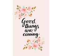 Good Things Are Coming Journal: 10in by 8in approx