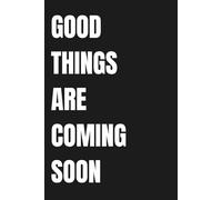 Good Things Are Coming Soon: Minimalist Lined Notebook for Positive Thinking, Journaling & Daily Motivation