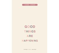 Good Things Are Happening: A 4-in-1 Undated Notebook - Plan It, Track It, Reflect On It, Create It | 120 Pages