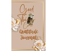 Good Things Come: A Guided Gratitude Journal with Daily Prompts and Weekly Reflections: Build a Positive Mind set with Daily Affirmations, Mood Tracking & Space to Reflect - 120 Pages