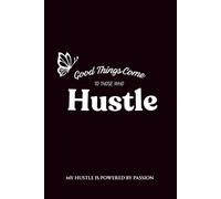 Good Things Come To Those Who Hustle Journal