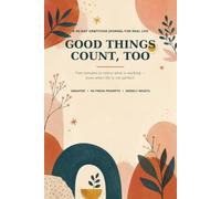 Good Things Count, Too: A 90-Day Gratitude Journal for Real Life