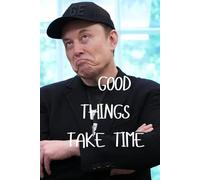 GOOD THINGS TAKE TIME