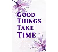 Good Things Take Time: A Minimalist Journal for Patience and Success।: 100 Pages Ruled Notebook, 6x9 Inches, Aesthetic Cover for Daily Goal Setting and Motivation।
