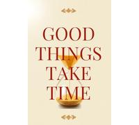 GOOD THINGS TAKE TIME: Blank Notebook for Ideas, Sketches, Goals, Creativity, Personal Growth & Mindful Living