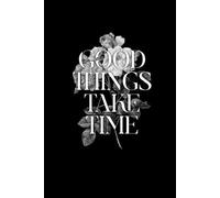 Good Things Take Time Journal