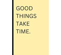 Good Things Take Time: Journal Notebook