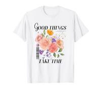 Good Things Take Time Positive Thinking Motivational Floral Camiseta