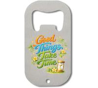 Good Things Take Time Quote - Abrebotellas de acero inoxidable, color plateado
