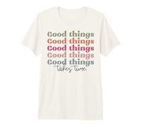Good Things Takes Time Retro Vintage Hombres Mujeres niños niñas Camiseta Premium