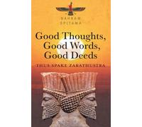 Good Thoughts, Good Words, Good Deeds: Thus Spake Zarathustra