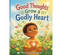 Good Thoughts Grow a Godly Heart