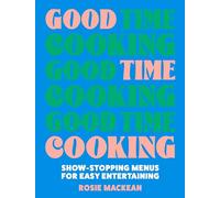 Good Time Cooking: The stunning dinner party cookbook from the Pasta Queen, with recipe plans for any guest including gluten-free, vegetarian and vegan