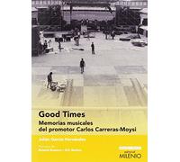 Good times: Memorias musicales del promotor Carlos Carreras-Moysi (Ensayo / Música)