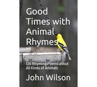 Good Times with Animal Rhymes: 120 Rhyming Poems about All Kinds of Animals