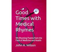 Good Times with Medical Rhymes: 195 Rhyming Poems from the Field of Medicine and Health