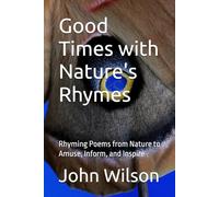 Good Times with Nature's Rhymes: Rhyming Poems from Nature to Amuse, Inform, and Inspire